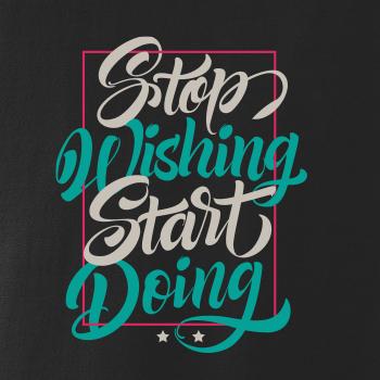 Stop wishing start doing obdĺžnik