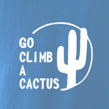 Go climb a cactus
