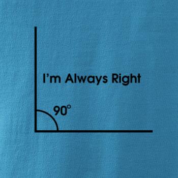 I'm Always Right I'm Always Right