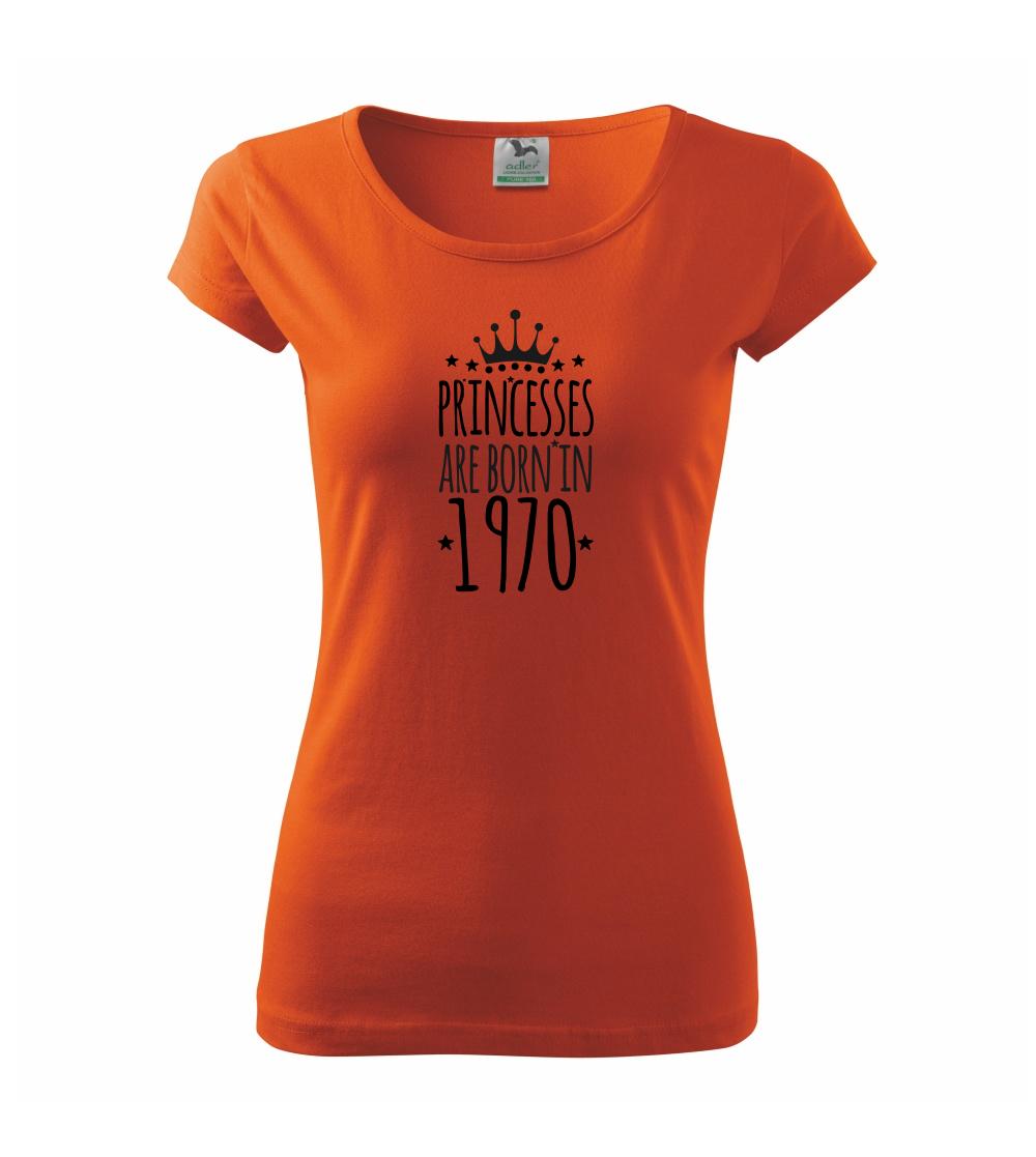 Trička s ročníkom 1970 - Princesses are born in 1970 - Dámske tričko Pure