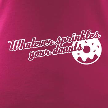 Whatever Sprinkles your Donuts