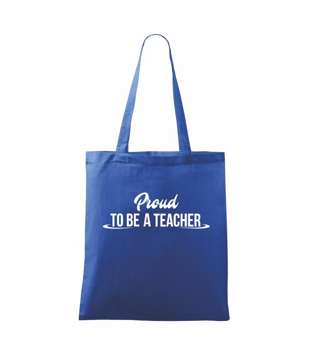 Učiteľské tričká - Proud to be a teacher - Taška bavlnená