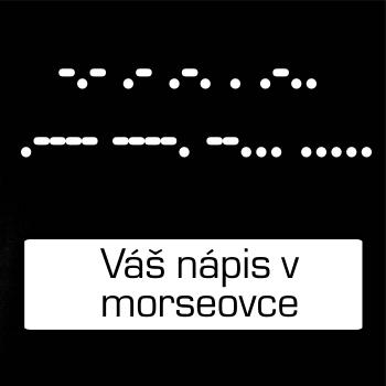 Morzeovka - váš nápis Morzeovka - váš nápis
