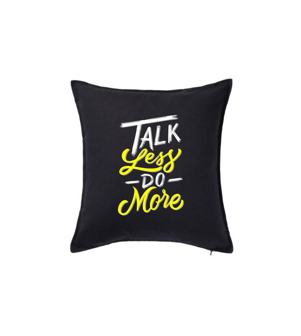 Ostatné nápisy - Talk Less Do More - Vankúš 50x50