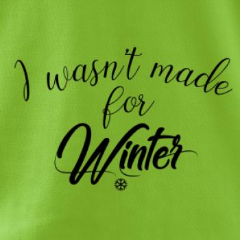 I wasnt make for a winter
