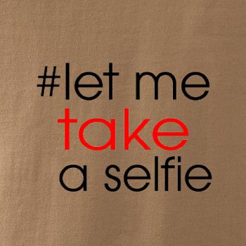 Hashtag let me take a selfie