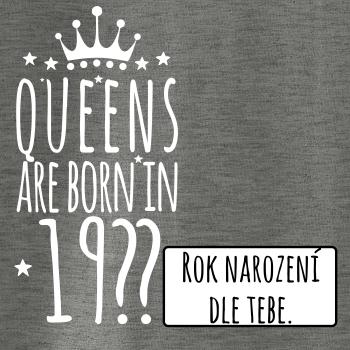 Queens are born in (vlastný nápis - rok narodenia) Queens are born in (vlastný nápis - rok narodenia)