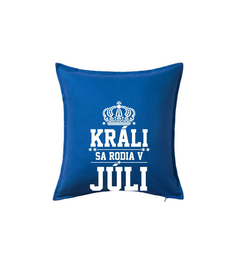 Tričká pre narodených v júli - Králi sa rodia v júli - Vankúš 50x50