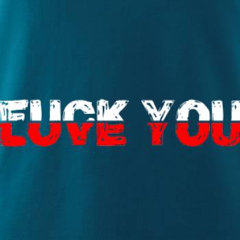 Love you fuck you