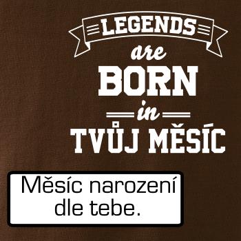 Legends are born in (Tvoj mesiac narodenia)
