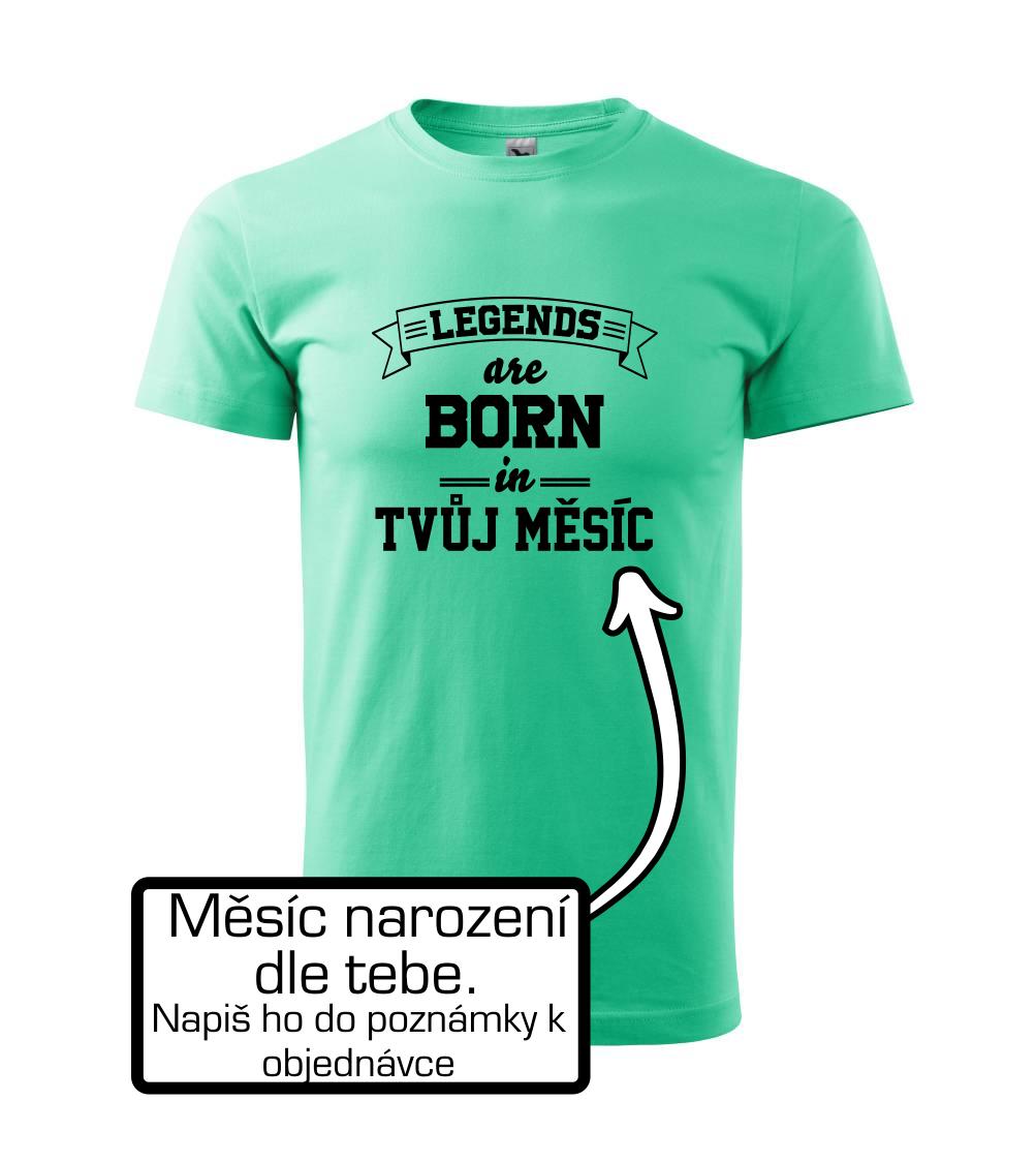 Legends are born in (Tvoj mesiac narodenia) Legends are born in (Tvoj mesiac narodenia)