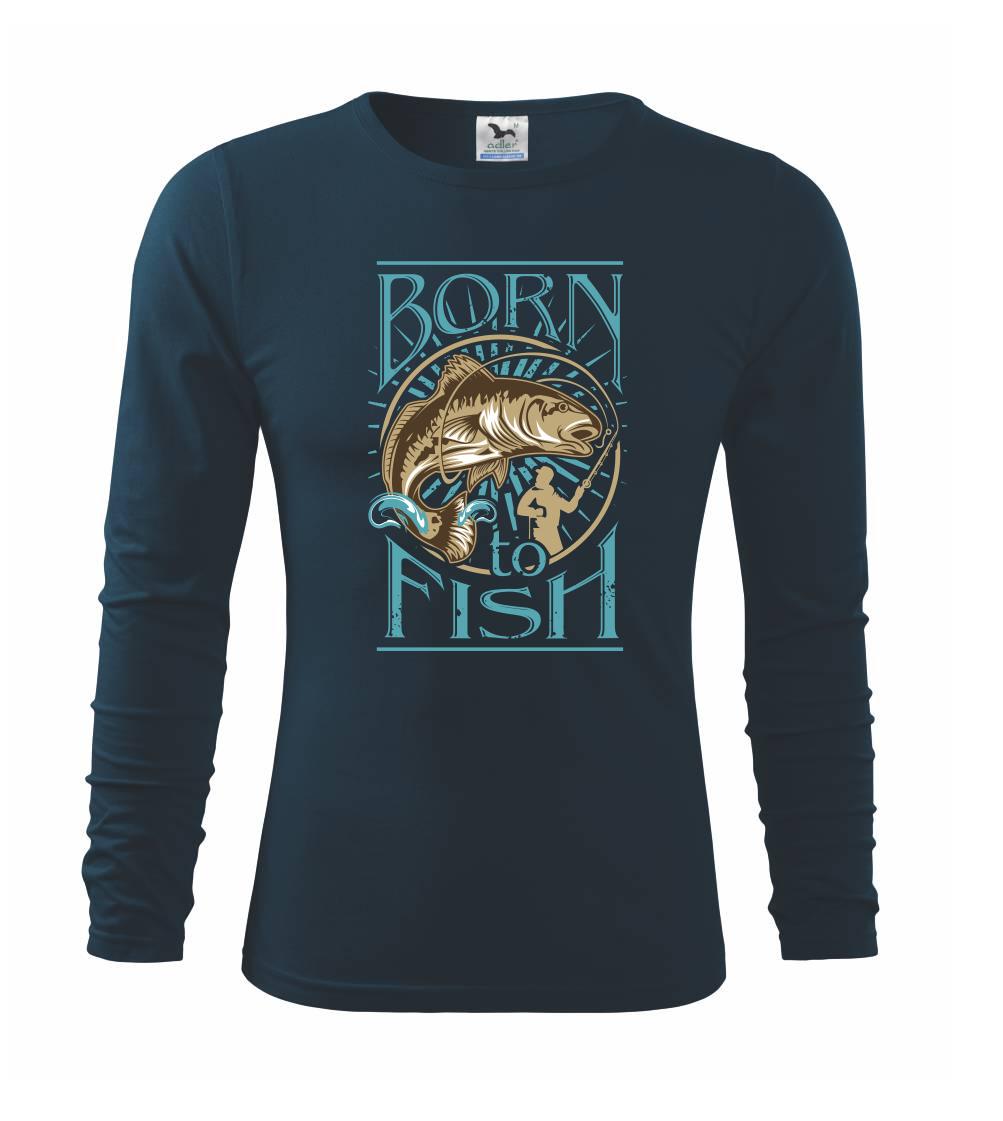 Born to fish Born to fish