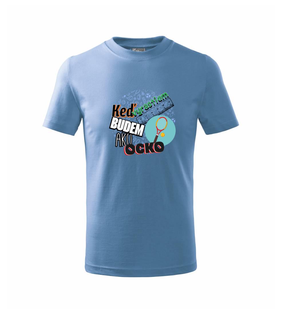 Detské body - až vyrastiem budem ako ocko - Keď vyrastiem budem ako ocko Tenis - Tričko detské bavlnené