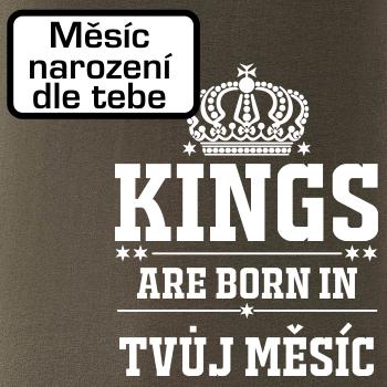 Kings are born in (vlastný nápis mesiac narodenia)