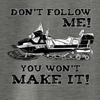 Don’t Follow Me, You Won’t Make It