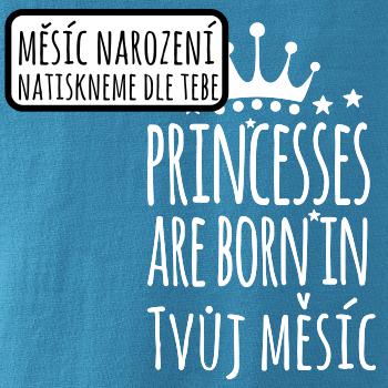 Princesses are born in (Vlastný nápis mesiac narodenia)