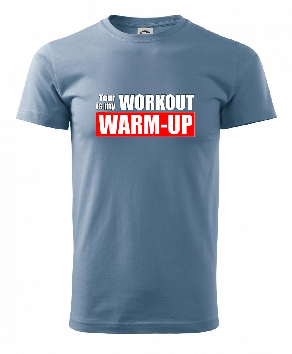 Your workout is my warm up Your workout is my warm up
