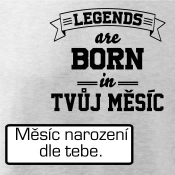 Legends are born in (Tvoj mesiac narodenia)