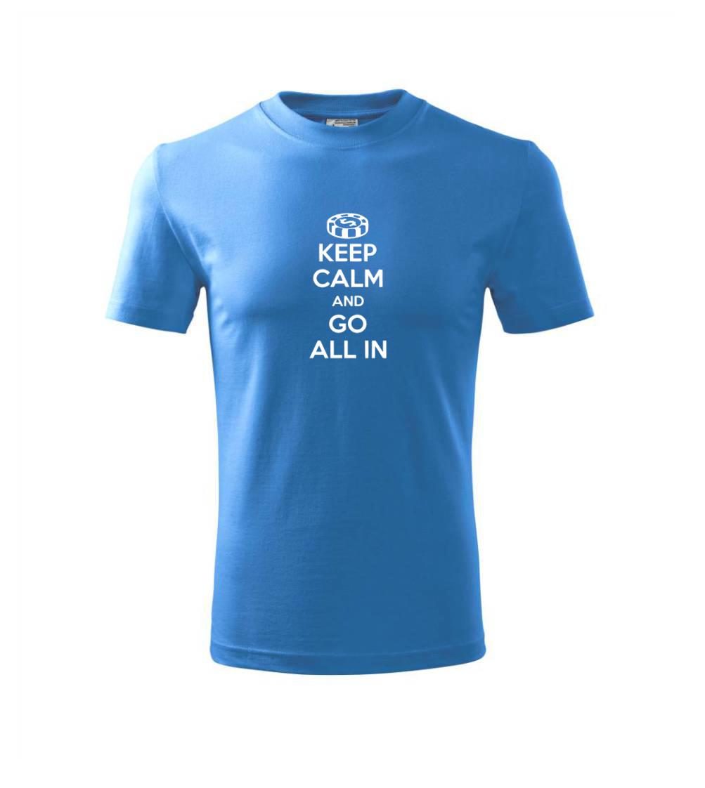 Keep calm and go all in Keep calm and go all in