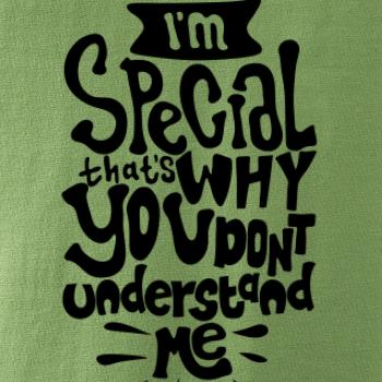 Im special thats why you dont understand me
