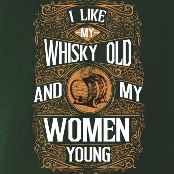 I like my Whisky Old I like my Whisky Old