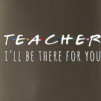 Teacher i'll be there for you