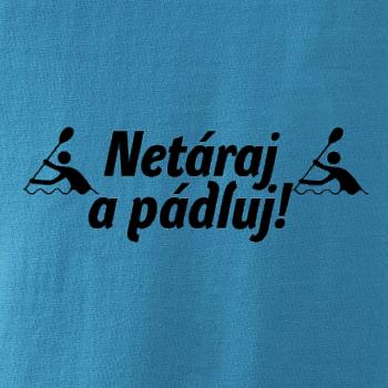 Netáraj a pádluj