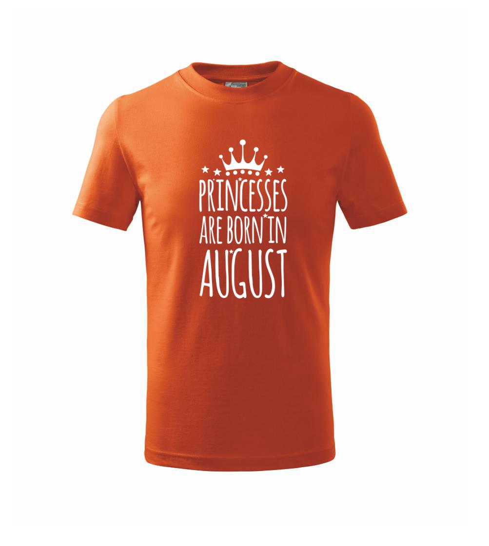 Tričká pre narodených v januáriv auguste - Princesses are born in August - Tričko detské bavlnené