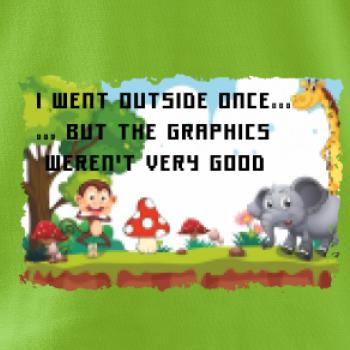 I went outside once...