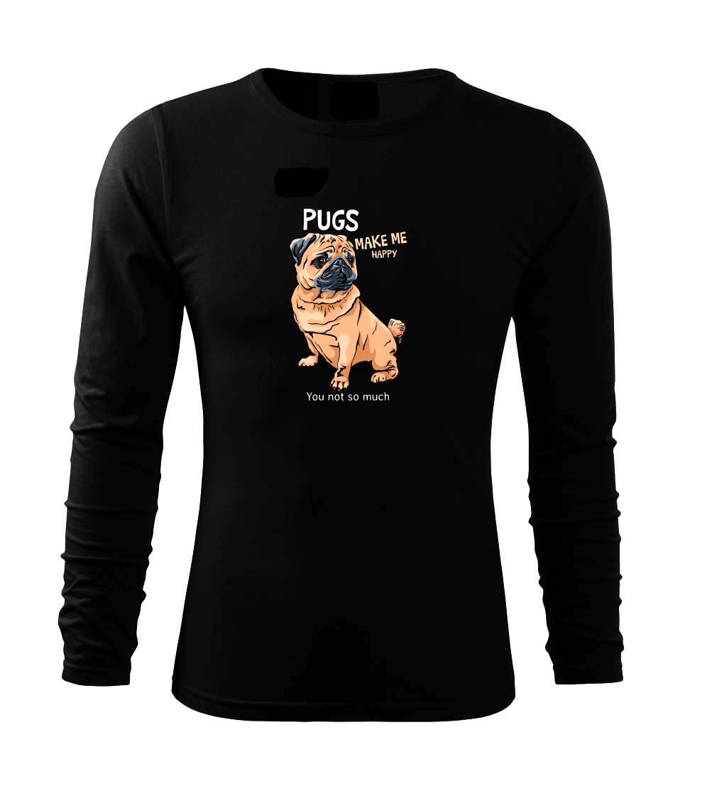 Mops na tričku - Pugs make me happy - Tričko s dlhým rukávom FIT-T long sleeve