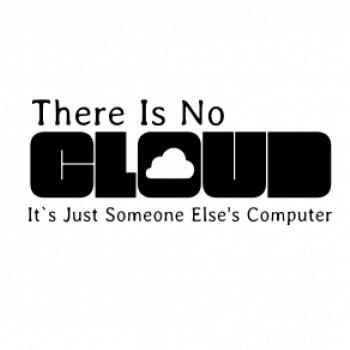 There Is No Cloud Its Just Someone Else's Computer