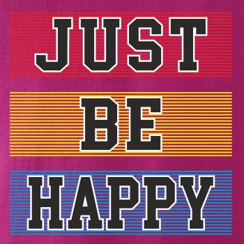 Just be happy