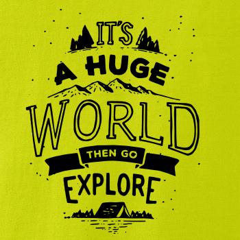 It's a huge world It's a huge world