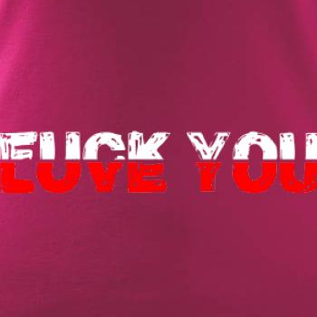 Love you fuck you