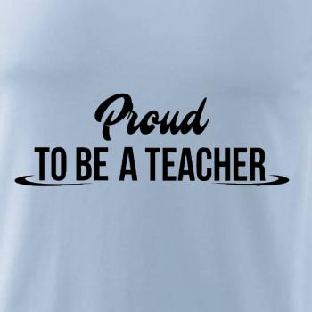 Proud to be a teacher Proud to be a teacher