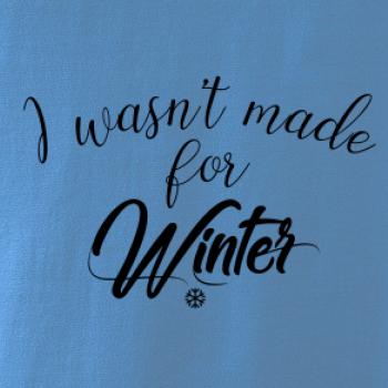 I wasnt make for a winter