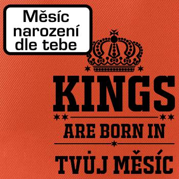 Kings are born in (vlastný nápis mesiac narodenia)
