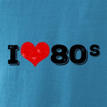 I love 80s