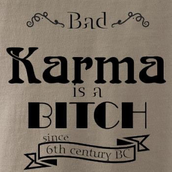 Bad Karma is a Bitch Bad Karma is a Bitch