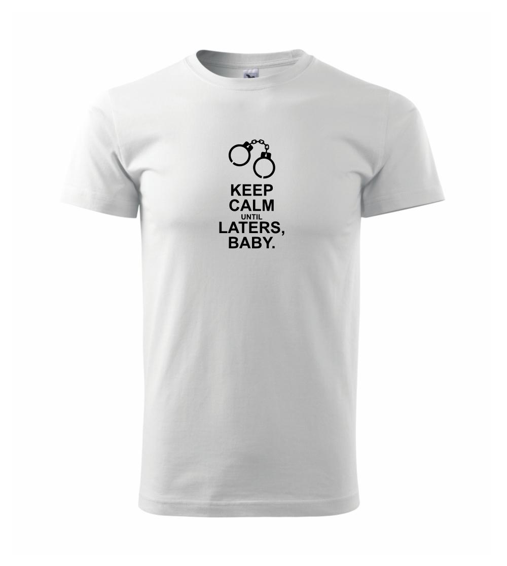 Keep calm until laters baby Keep calm until laters baby