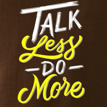 Talk Less Do More