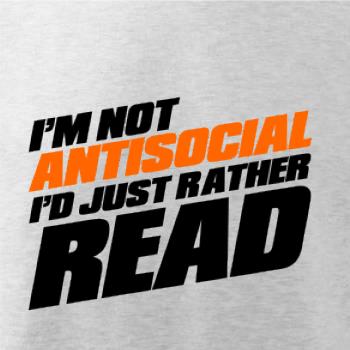 I'm not antisocial i'd just rather read