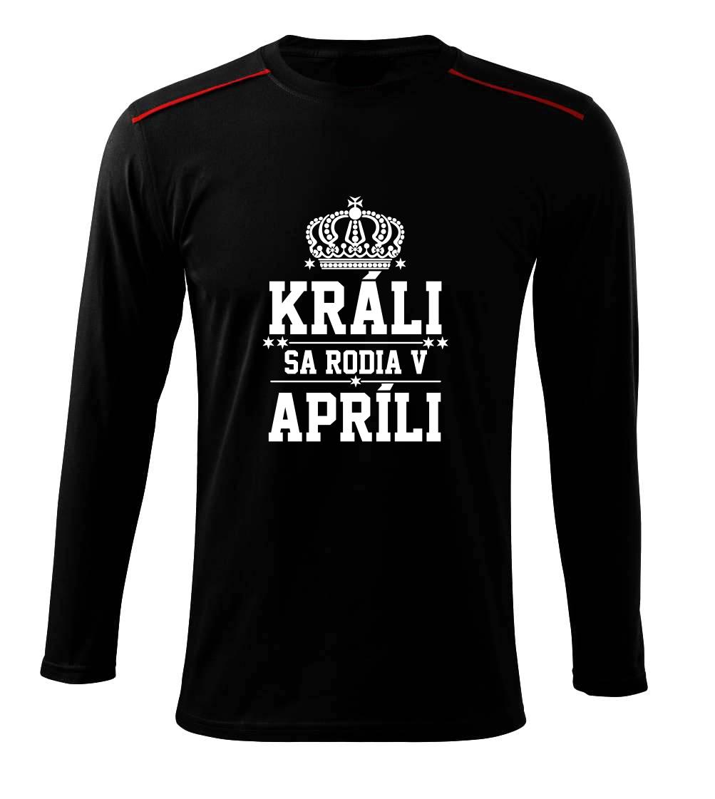 Tričká pre narodených v apríli - Králi sa rodia v apríli - Tričko s dlhým rukávom Long Sleeve