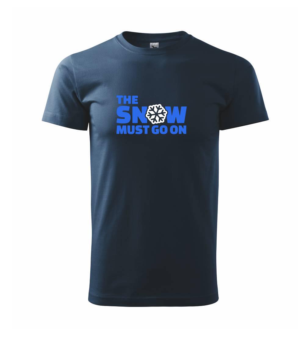 Lyže a Snowboard - Snow must go on - Tričko extra veľké  (5-8XL)