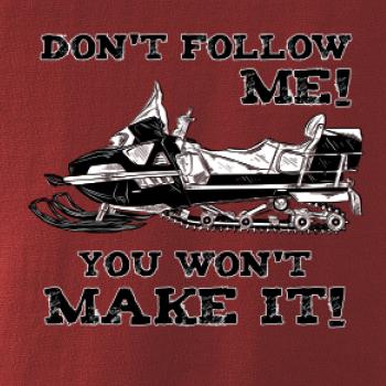 Don’t Follow Me, You Won’t Make It