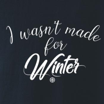 I wasnt make for a winter