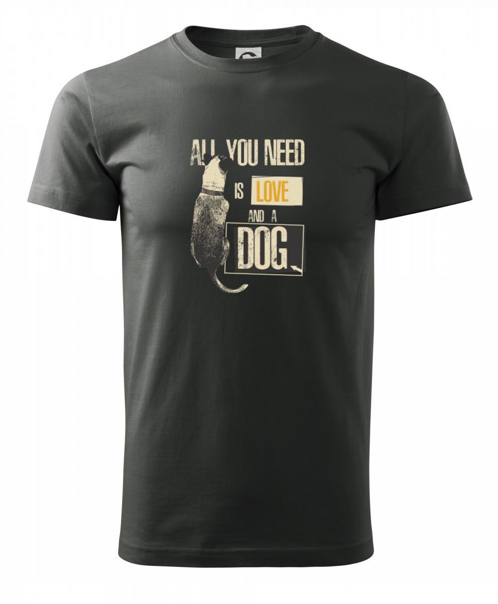 All you need is love and a Dog All you need is love and a Dog