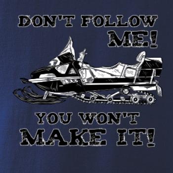 Don’t Follow Me, You Won’t Make It