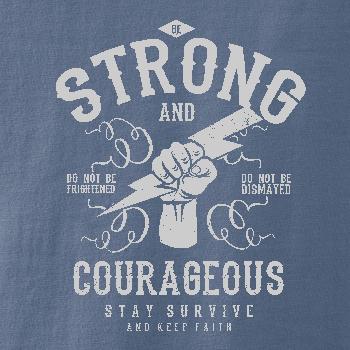 Be Strong and Courageous