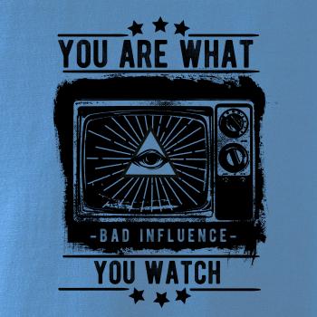 You Are What You Watch You Are What You Watch